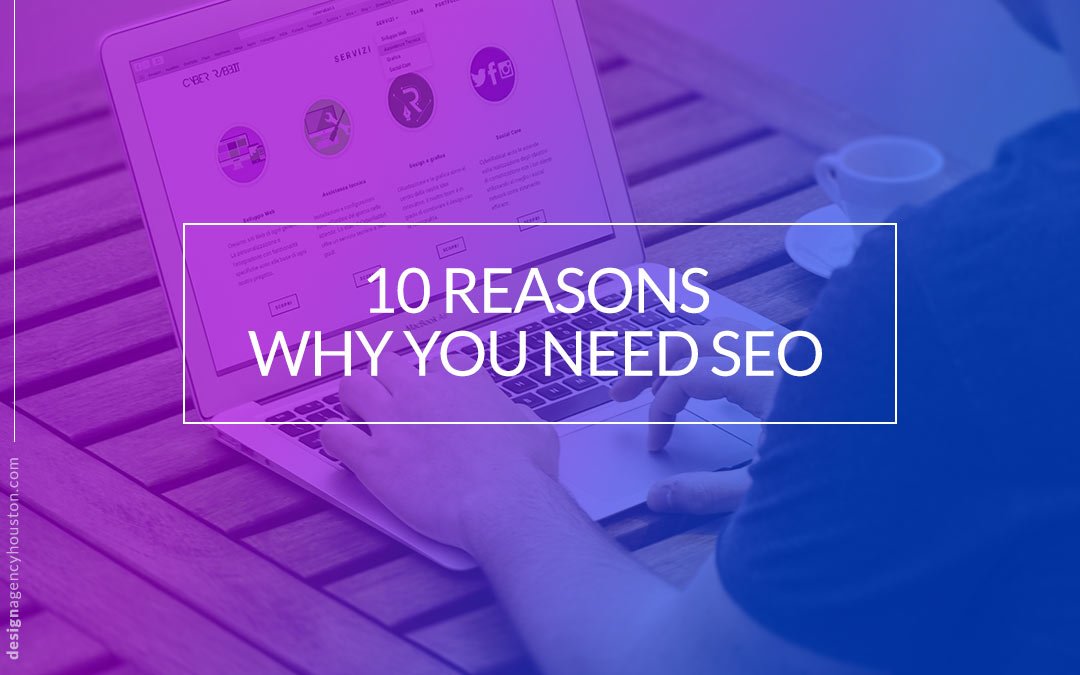 10 Reasons Why You Need SEO 10 Reasons Why You Need SEO